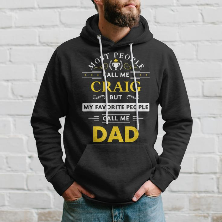 Craig Name Gift My Favorite People Call Me Dad Gift For Mens Hoodie Gifts for Him