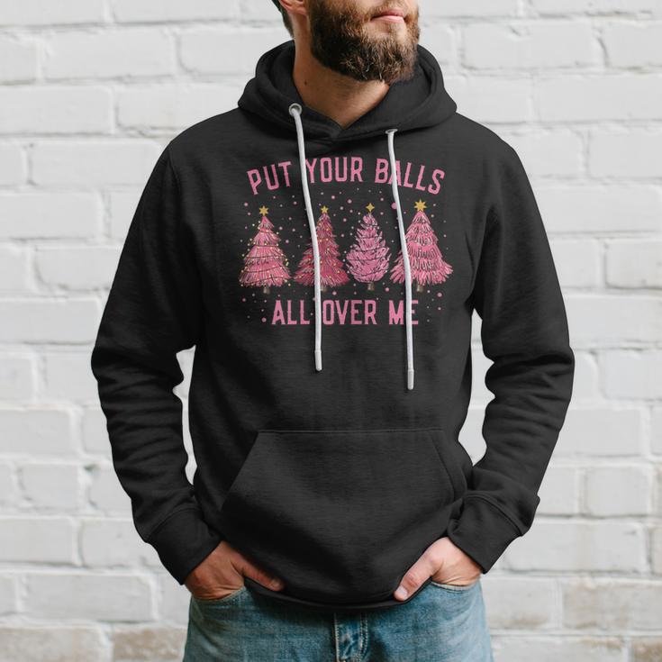 Damen Put Your Balls All Over Me Weihnachtsbäume Hoodie Geschenke für Ihn