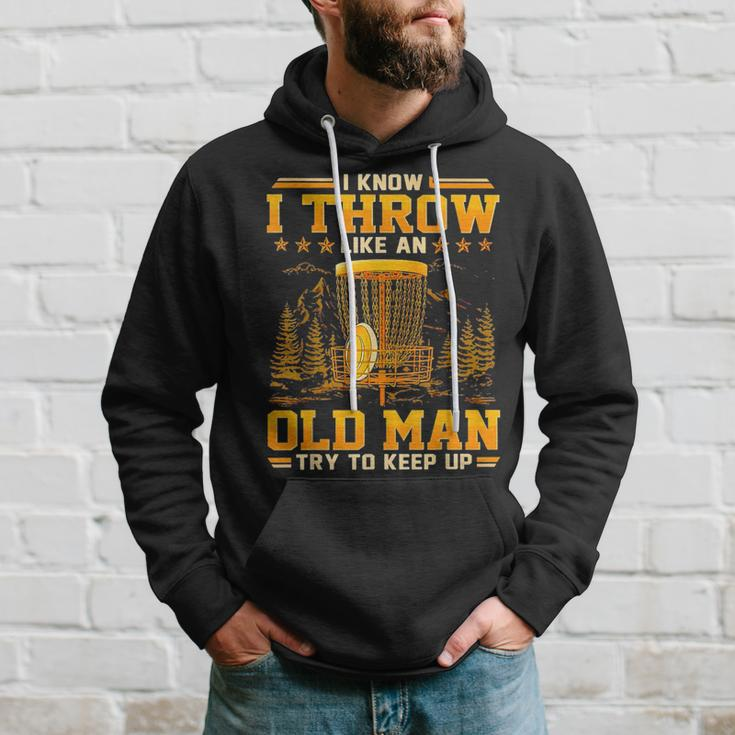 Disc Golf I Know I Throw Like An Old Man Try To Keep Up Hoodie Gifts for Him