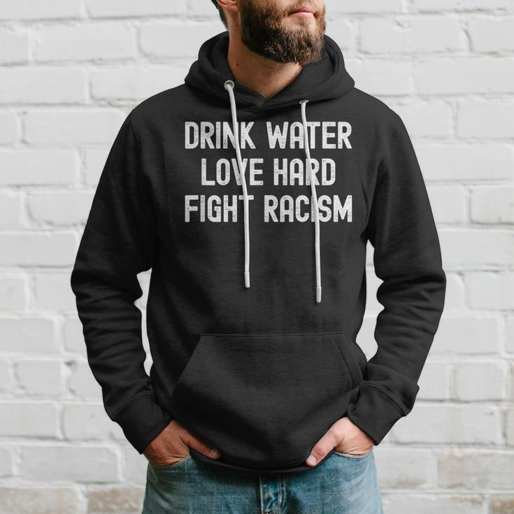 Drink Water Love Hard Fight Racism Respect Dont Be Racist Hoodie Gifts for Him