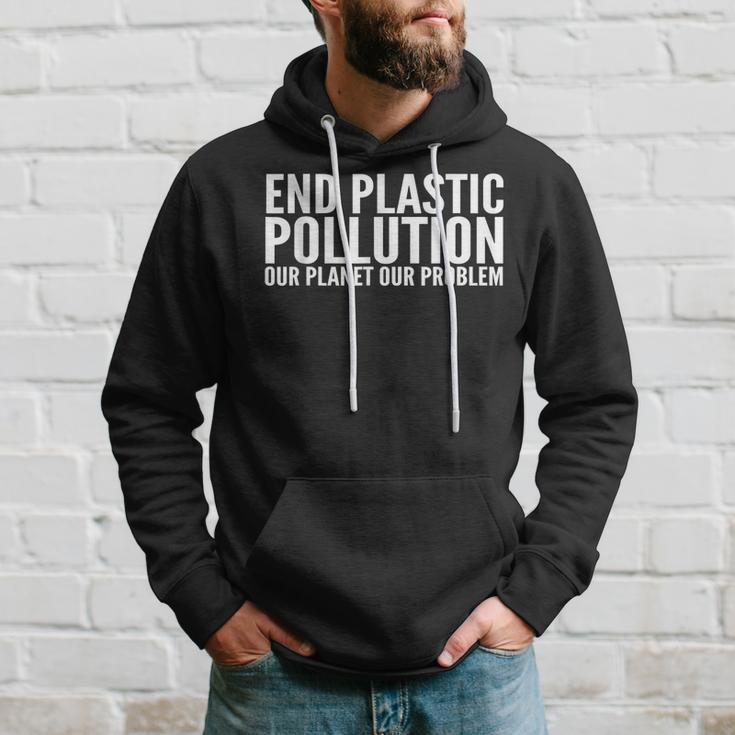 End Plastic Pollution Our Planet Our Problem Hoodie Gifts for Him
