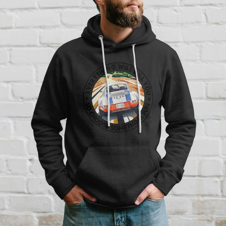 Everything Will Kill You So Choose Something Fun Car Funny Gift Hoodie Gifts for Him