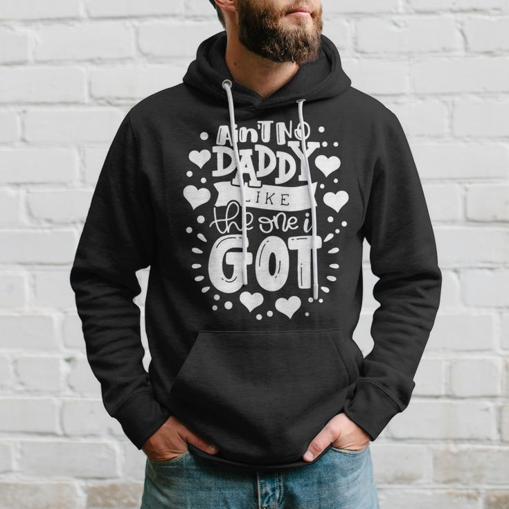 Fathers Day Aint No Daddy Like The One I Got Best Dad Ever Hoodie Gifts for Him