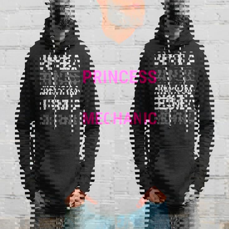 Funny Female Mechanic Why Be A Princess Gift Hoodie Gifts for Him