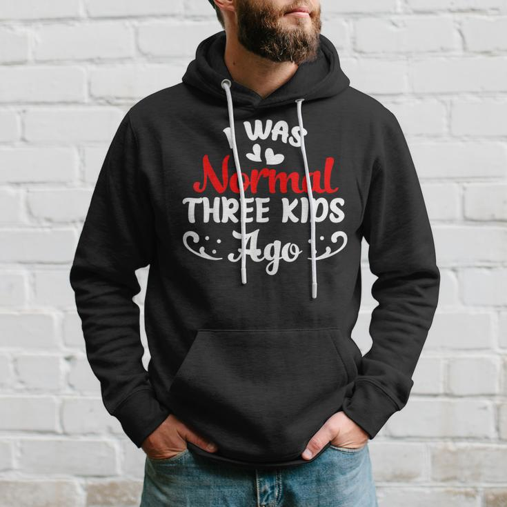 Funny I Was Normal Three Kids Ago Mom Life Mothers Day Women Hoodie Gifts for Him
