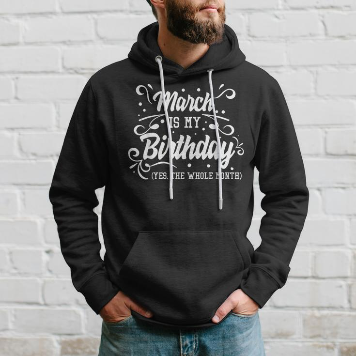 Funny March Is My Birthday Yes The Whole Month Birthday Hoodie Gifts for Him