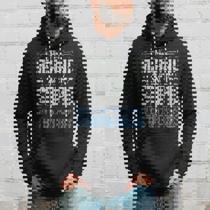 Funny Mechanic Gift Im A Mechanic Cant Fix Stupid Hoodie Gifts for Him