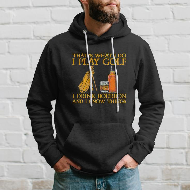 Funny Play Golf I Drink Bourbon I Know Things Hoodie Gifts for Him