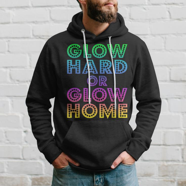 Glow Hard Or Glow Home 70S 80S For Man Woman Hoodie Gifts for Him