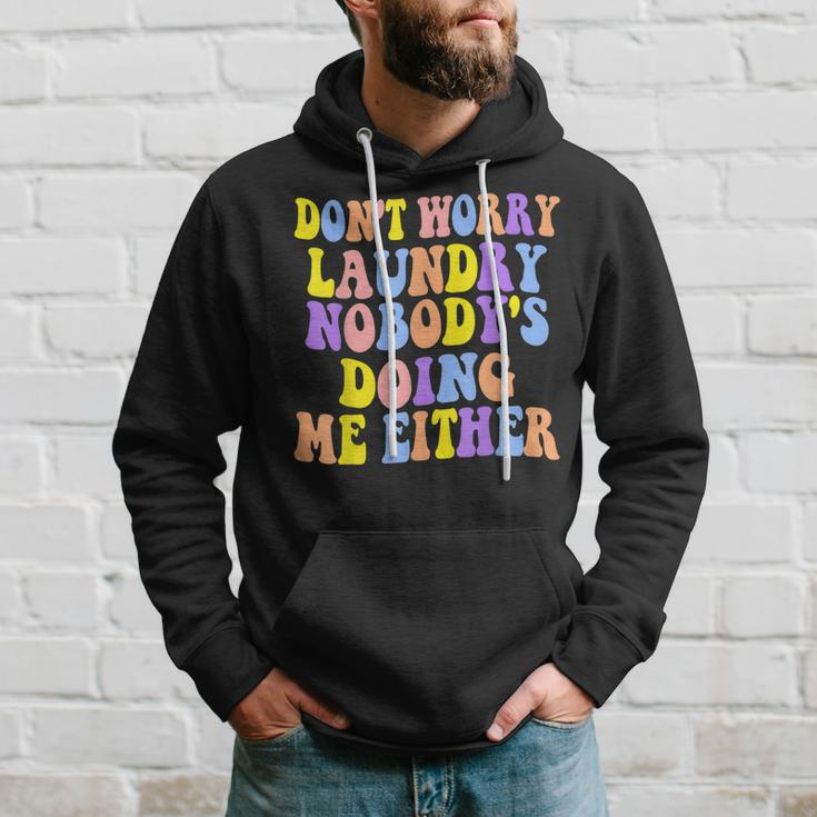 Groovy Dont Worry Laundry Nobodys Doing Me Either Funny Hoodie Gifts for Him