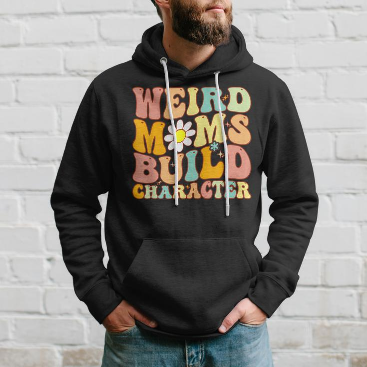 Groovy Weird Moms Build Character A Mothers Days For Mom Hoodie Gifts for Him