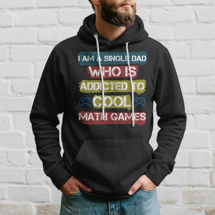 I Am A Single Dad Who Is Addicted To Cool Math Games Gamer Hoodie Gifts for Him