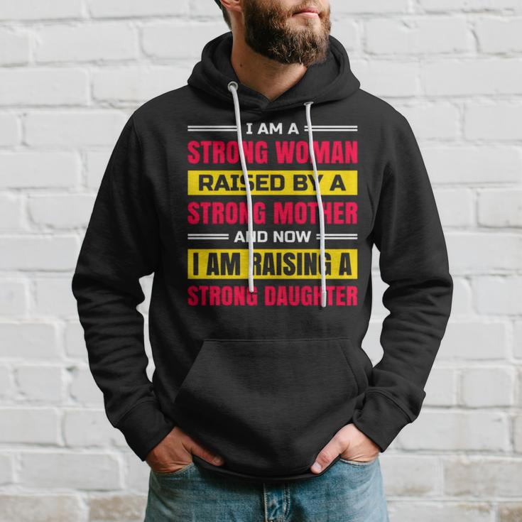 I Am A Strong Woman Raised By A Strong Mother And Now I Am Raising A Strong Daughter Hoodie Gifts for Him