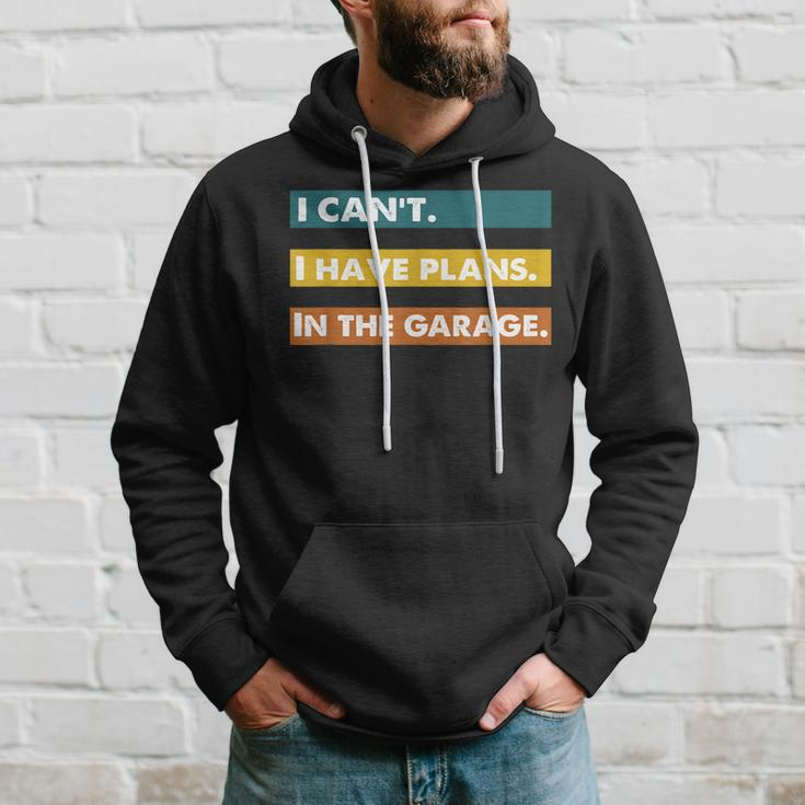 I Cant I Have Plans In The Garage Car Mechanic Design Print Hoodie Gifts for Him