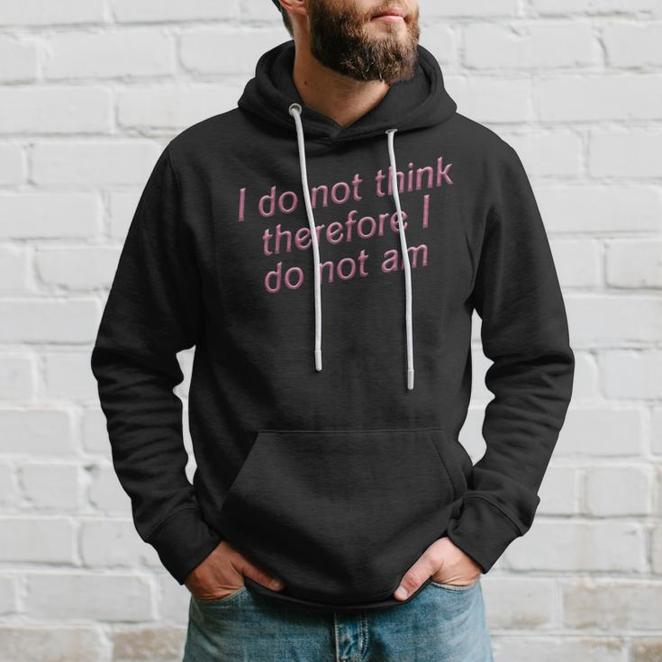 I Do Not Think Therefore I Do Not Am Hoodie Gifts for Him