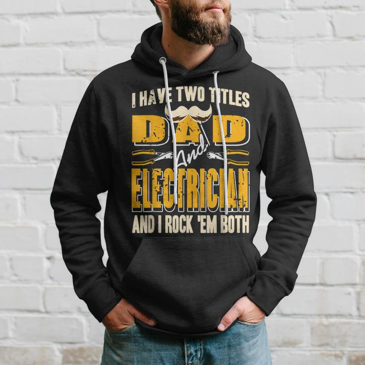I Have Two Titles Dad & Electrician & I Rock Em Both Present Hoodie Gifts for Him