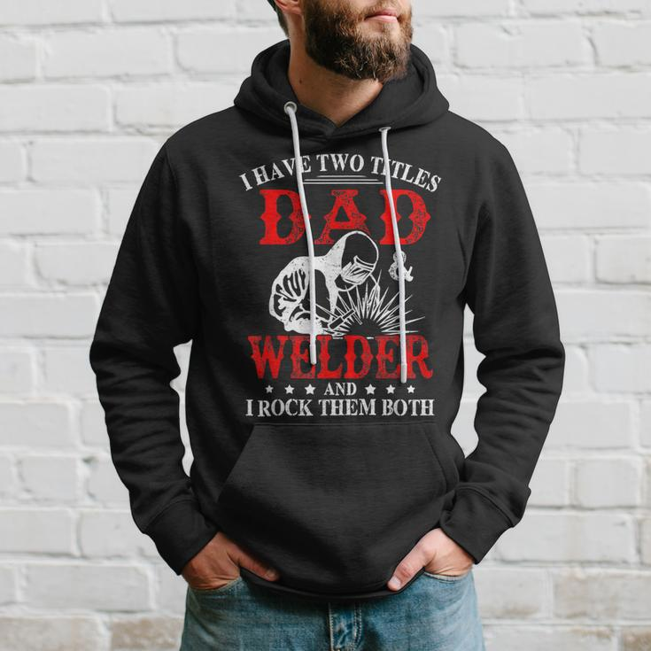 I Have Two Titles Dad And Welder Welding Fusing Metal Father Hoodie Gifts for Him
