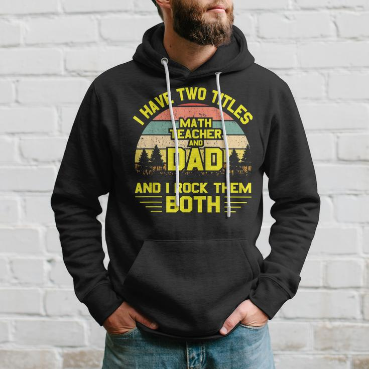 I Have Two Titles Math Teacher Dad Fathers Day Hoodie Gifts for Him