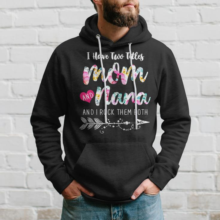 I Have Two Titles Mom And Nana New Grandma 2022 Floral Gift Hoodie Gifts for Him