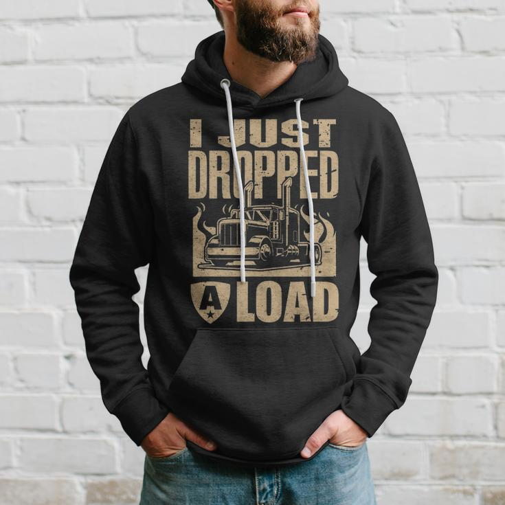 I Just Dropped A Load Funny Trucker Truck Driver Gift Hoodie Gifts for Him