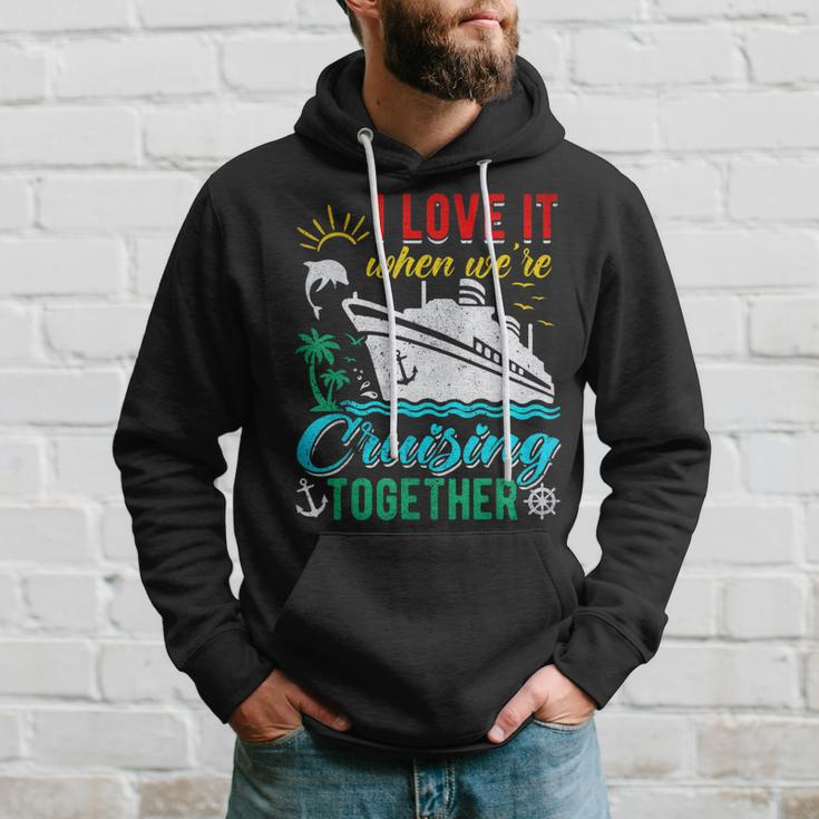 I Love It When Were Cruising Together Family Cruise Hoodie Gifts for Him