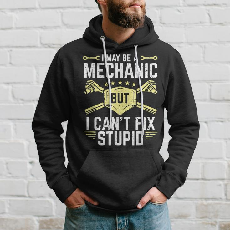 I May Be A Mechanic But I Cant Fix Stupid Hoodie Gifts for Him