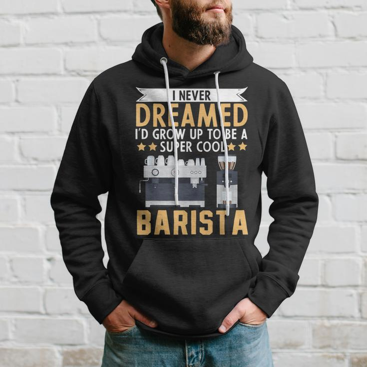 I Never Dreamed Id Grow Up To Be A Cool Barista Coffee Hoodie Gifts for Him