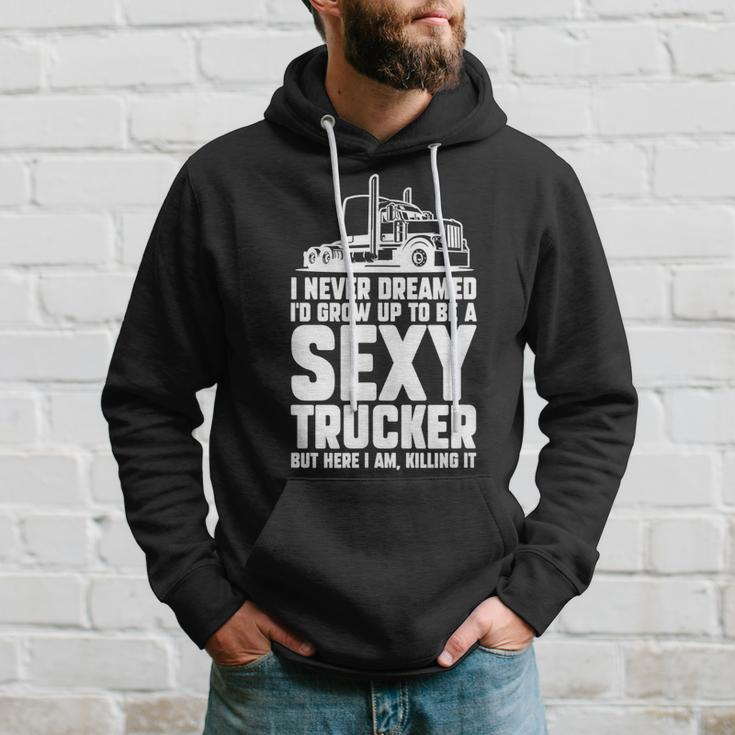 I Never Dreamed Id Grow Up To Be A Sexy Trucker Truck Driver Hoodie Gifts for Him