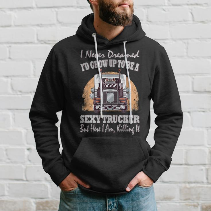 I Never Dreamed Id Grow Up To Be A Sexy Trucker V2 Hoodie Gifts for Him