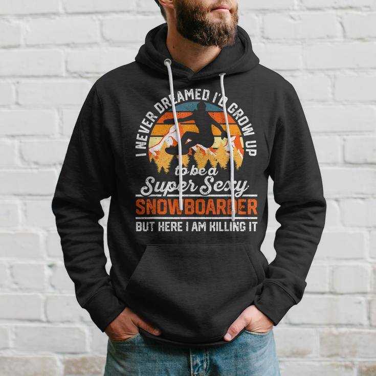 I Never Dreamed Id Grow Up To Be A Super Sexy Snowboarder Hoodie Gifts for Him