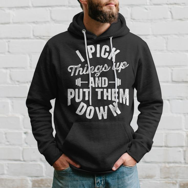 I Pick Things Up And Put Them Down Funny Fitness Gym Workout Hoodie Gifts for Him