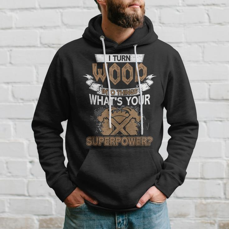 I Turn Wood Into Things Whats Your Superpower Woodworking Hoodie Gifts for Him