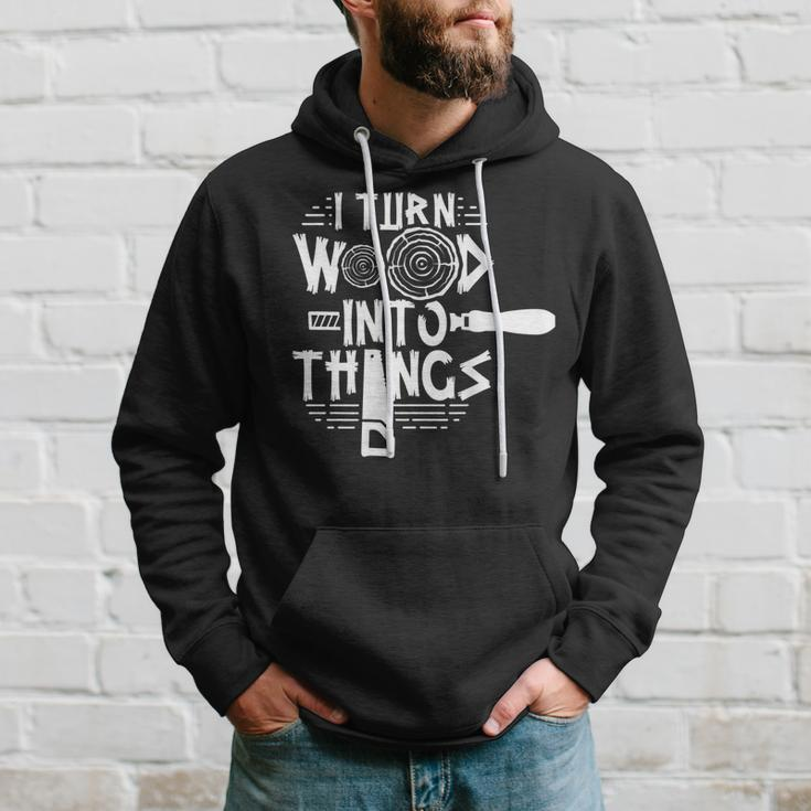 I Turn Wood Into Things Woodworker Woodworking Woodwork Hoodie Gifts for Him