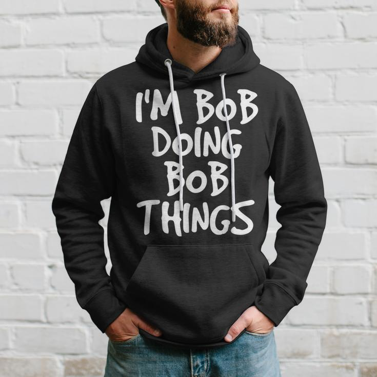 Im Bob Doing Bob Things Funny Saying Gift Holiday Hoodie Gifts for Him