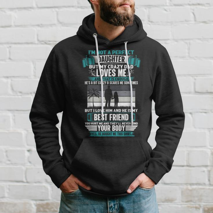 Im Not A Perfect Daughter But My Crazy Dad Loves Me Hoodie Gifts for Him
