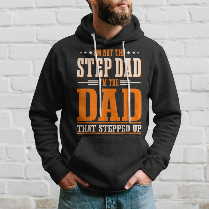 Im Not The Step Dad Im The Dad That Stepped Up Stepfather Hoodie Gifts for Him