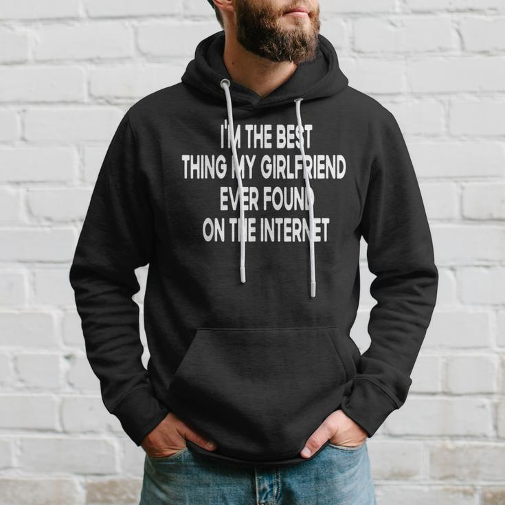 Im The Best Thing My Girlfriend Ever Found On The Internet Hoodie Gifts for Him