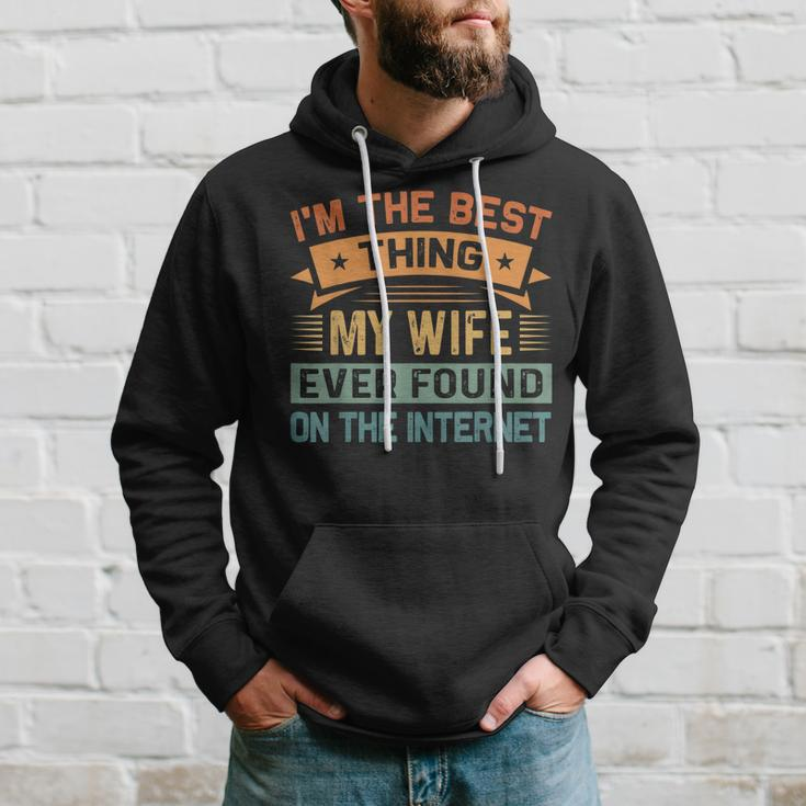 Im The Best Thing My Wife Ever Found On The Internet Hoodie Gifts for Him