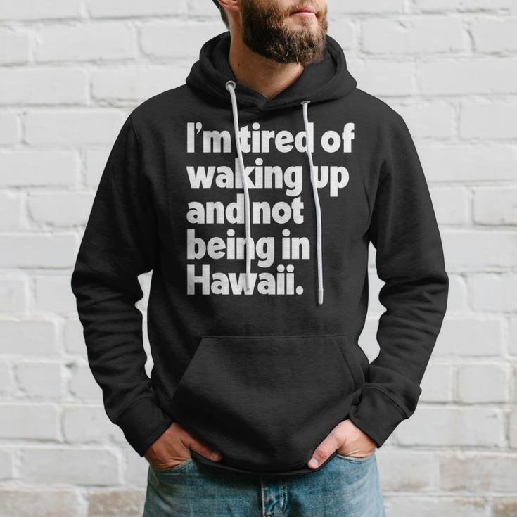 Im Tired Of Waking Up And Not Being In Hawaii Funny Hoodie Gifts for Him