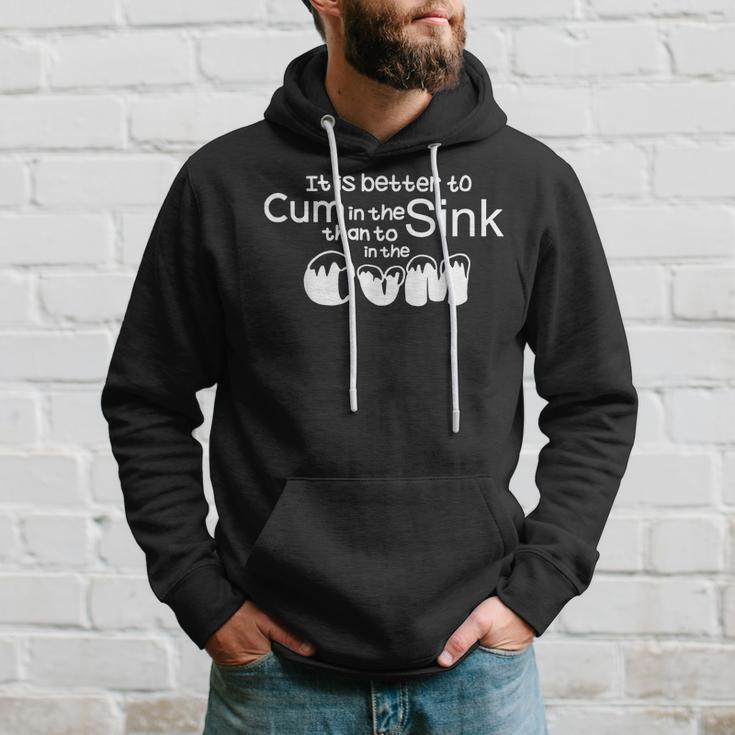 It Is Better To Cum In The Sink Than To In The Cum Hoodie Gifts for Him
