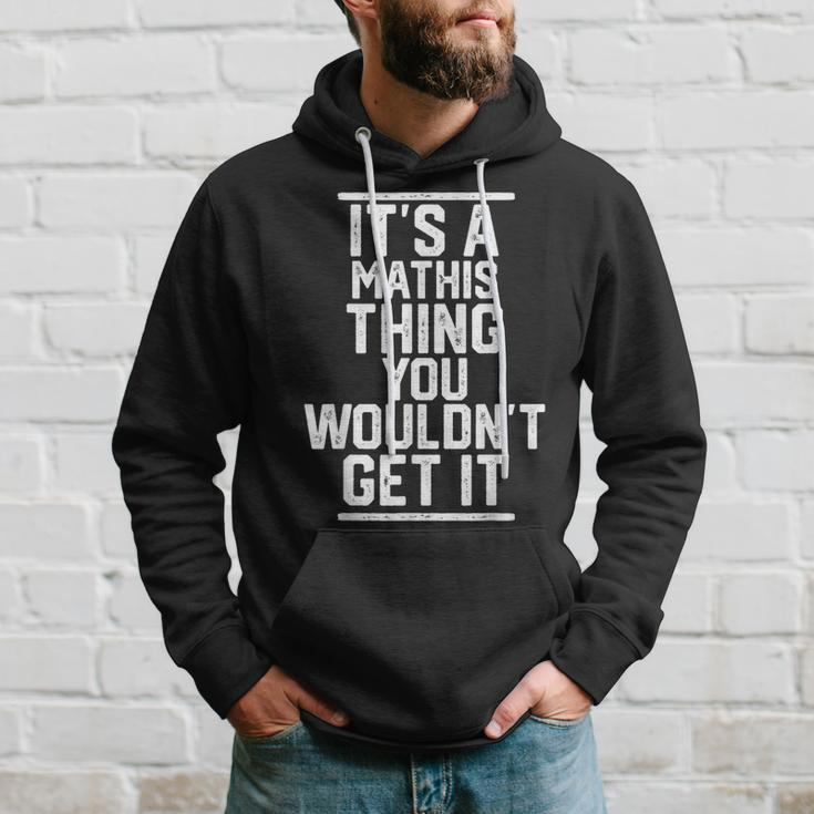 Its A Mathis Thing You Wouldnt Get It - Family Last Name Men Hoodie Graphic Print Hooded Sweatshirt Gifts for Him
