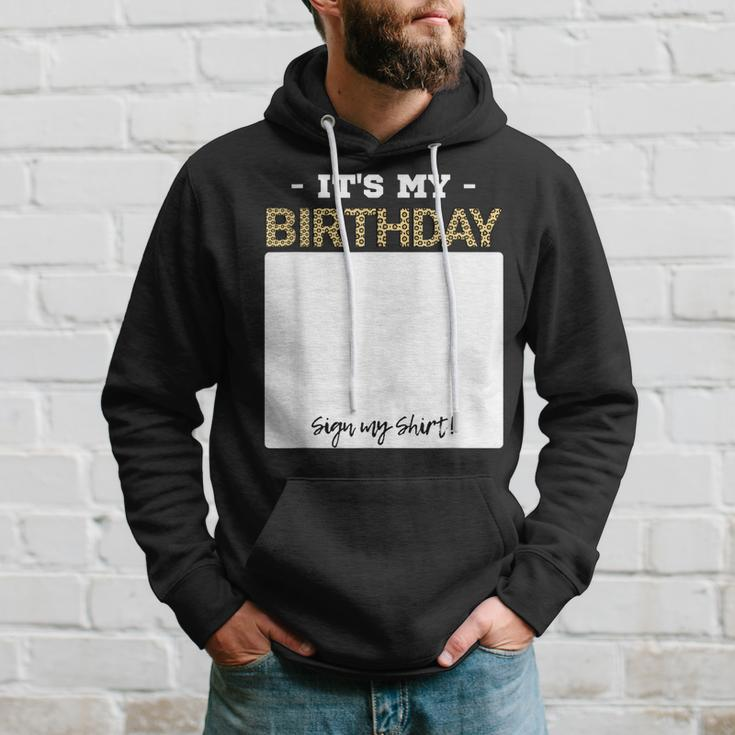 Its My Birthday Bday Special Day - Sign My Hoodie Gifts for Him