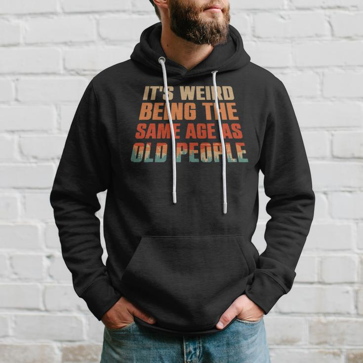 Its Weird Being The Same Age As Old People Funny Vintage  V7 Hoodie Gifts for Him