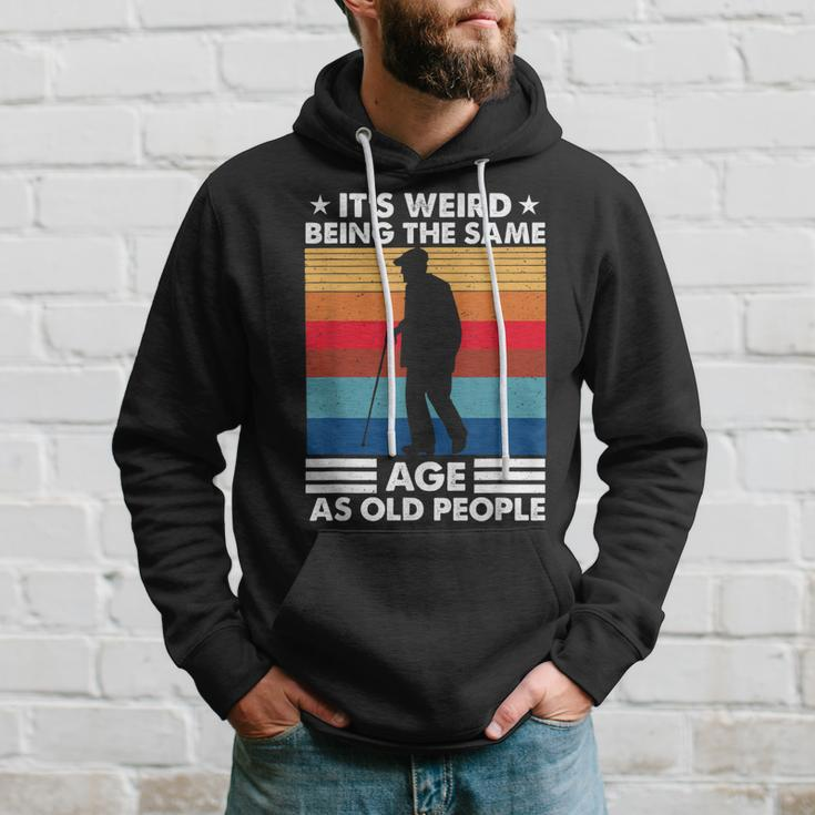 Its Weird Being The Same Age As Old People Retro Vintage Hoodie Gifts for Him