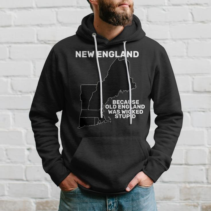 New England Because Old England Was Wicked Stupid Hoodie Gifts for Him