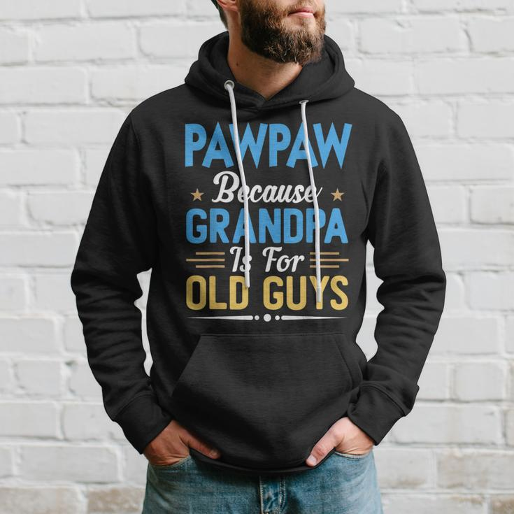 Pawpaw Because Grandpa Is For Old Guys Funny Fathers Day Gift For Mens Hoodie Gifts for Him