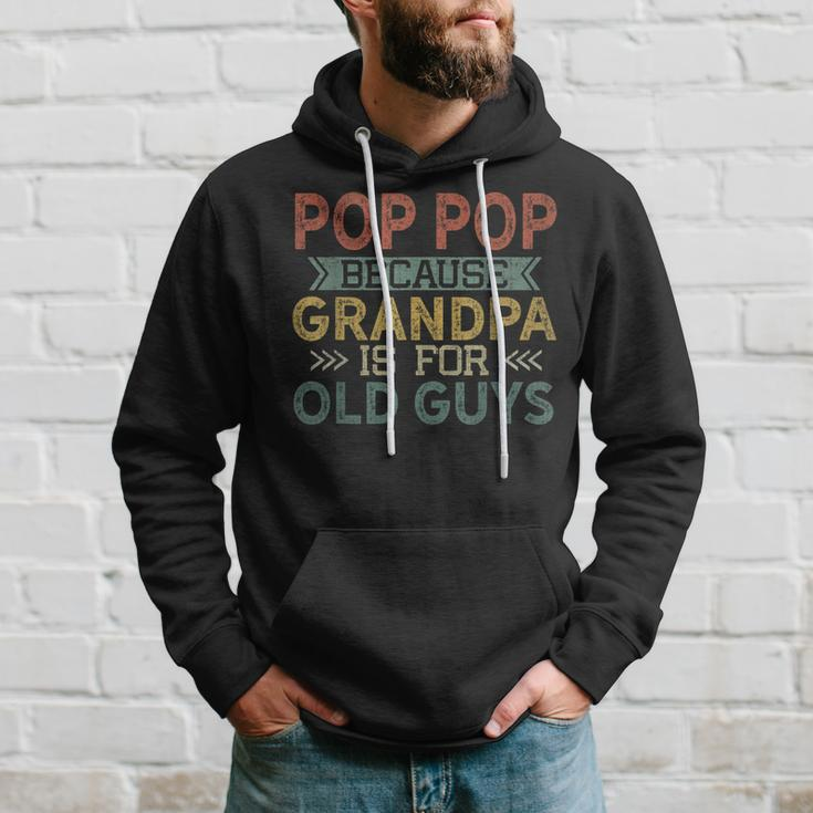 Pop Pop Because Grandpa Is For Old Guys Dad Father Gift For Mens Hoodie Gifts for Him