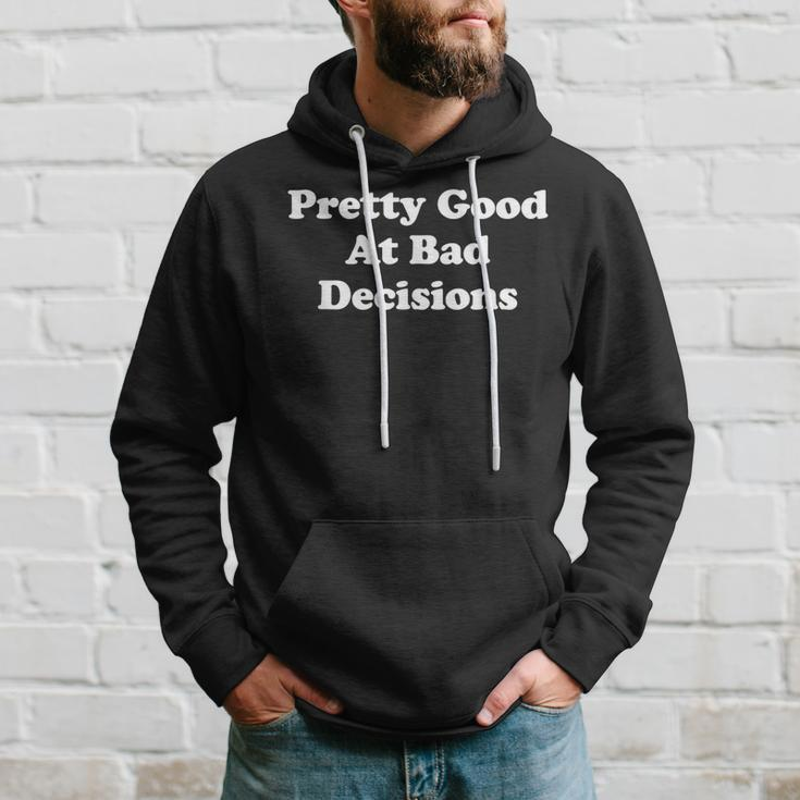 Pretty Good At Bad Decisions Im Good At Bad Decisions Hoodie Gifts for Him