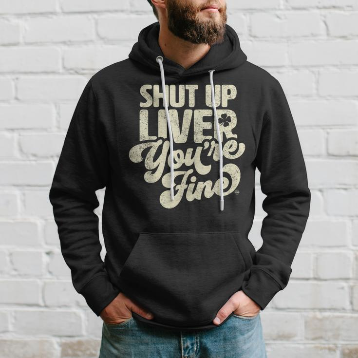 Shut Up Liver Youre Fine - Funny St Patricks Day Drinking Hoodie Gifts for Him