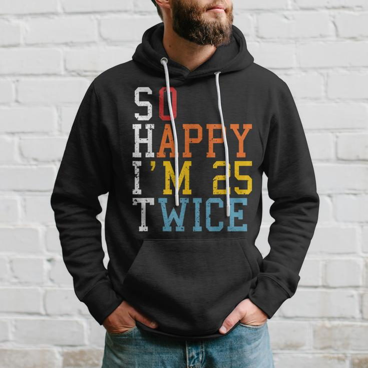 So Happy Im 25 Twice 50Th Birthday Funny 50 Years Old Bday Hoodie Gifts for Him